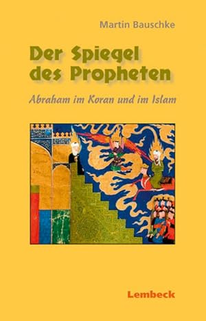 Bild des Verkufers fr Der Spiegel des Propheten. Abraham im Koran und im Islam zum Verkauf von Versandantiquariat Felix Mcke