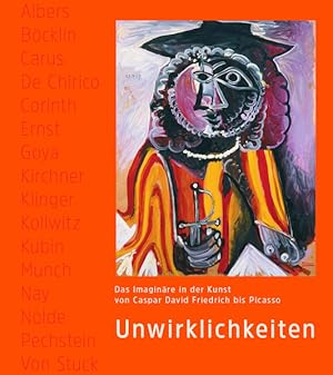 Unwirklichkeiten: Das Imaginäre in der Kunst von Caspar David Friedrich bis Picasso