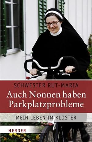 Bild des Verkufers fr Auch Nonnen haben Parkplatzprobleme: Mein Leben im Kloster zum Verkauf von Versandantiquariat Felix Mcke