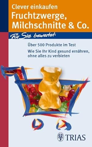 Bild des Verkufers fr Clever einkaufen. Fruchtzwerge, Milchschnitte & Co: ber 800 Produkte im Test! Wie Sie Ihr Kind gesund ernhren, ohne alles zu verbieten zum Verkauf von Versandantiquariat Felix Mcke