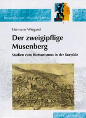 Bild des Verkufers fr Studien zum Humanismus in der Kurpfalz: Der zweigipflige Musenberg (Rhein-Neckar-Kreis - Historische Schriften) zum Verkauf von Versandantiquariat Felix Mcke