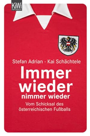 Seller image for Immer wieder nimmer wieder: Vom Schicksal der sterreichischen Fuballs for sale by Versandantiquariat Felix Mcke