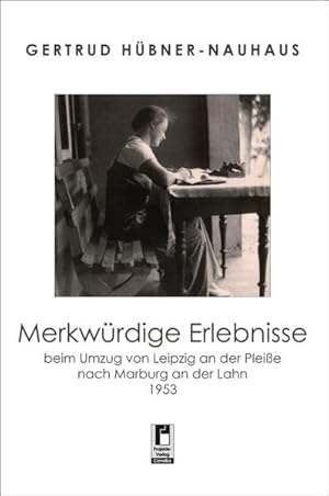 Bild des Verkufers fr Merkwrdige Erlebnisse beim Umzug von Leipzig an der Pleie nach Marburg an der Lahn 1953 zum Verkauf von Versandantiquariat Felix Mcke