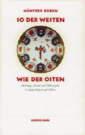 Imagen del vendedor de So der Westen wie der Osten: 13 Kapitel zur Dichtung, Kunst und Philosophie in Deutschland und China a la venta por Versandantiquariat Felix Mcke