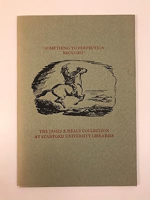 Seller image for Something to Perfection Brought Published on the Occasion of an Exhibition of an Irish Literature Collection Given to Stanford University By James A. Healy with Drawings By Jack B. Yeats for sale by Old New York Book Shop, ABAA