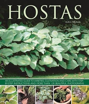 Imagen del vendedor de Hostas : An Illustrated Guide to Varieties, Cultivation and Care, With Step-by-Step Instructions and Over 130 Beautiful Photographs a la venta por GreatBookPrices