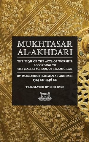 Seller image for Mukhtasar al-Akhdari : THE FIQH OF THE ACTS OF WORSHIP ACCORDING TO THE MALIKI SCHOOL OF ISLAMIC LAW for sale by AHA-BUCH GmbH