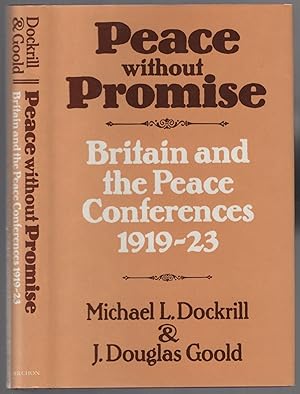 Bild des Verkufers fr Peace Without Promise: Britain and the Peace Conferences, 1919-23 zum Verkauf von Between the Covers-Rare Books, Inc. ABAA