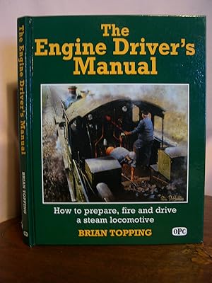 Bild des Verkufers fr THE ENGINE DRIVER'S MANUAL; HOW TO PREPARE, FIRE AND DRIVE A STEAM LOCOMOTIVE zum Verkauf von Robert Gavora, Fine & Rare Books, ABAA