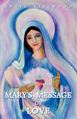 Bild des Verkufers fr Kirkwood, Annie / Mary's Message of Love: As Sent by Mary, the Mother of Jesus, to Her Messenger (Paperback or Softback) zum Verkauf von BargainBookStores