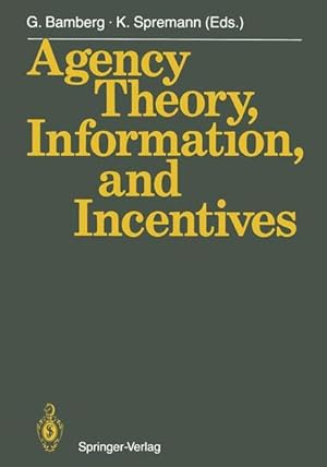 Agency Theory, Information, and Incentives. Günter Bamberg and Klaus Spremann (eds.). With contri...