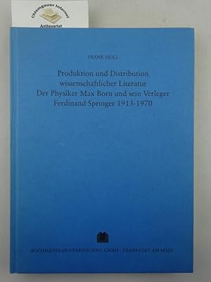 Produktion und Distribution wissenschaftlicher Literatur : der Physiker Max Born und sein Verlege...