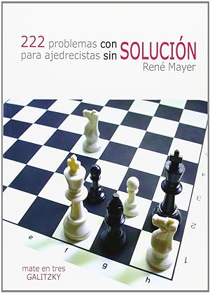 222 problemas con solución para ajedrecistas sin solución .SIN SOLUCION/MATE EN TRES GALITZKY