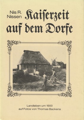 Kaiserzeit auf dem Dorfe : Landleben um 1900 auf Fotos von Thomas Backens.