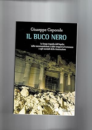 Seller image for Il buco nero. la lunga tragedia dell'Aquila: dalle raccomandazioni e dalle tangenti al terremoto e agli scandali della ricostruzione. for sale by Libreria Gull