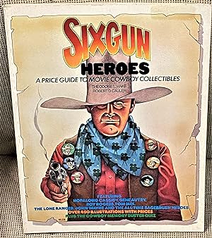 Seller image for Six Gun Heroes, A Price Guide to Movie Cowboy Collectibles for sale by My Book Heaven