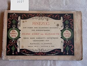 Festzug zur Feier der Silbernen Hochzeit ds Kaiserpaares Franz Josef und Elisabeth nach Hans Maka...