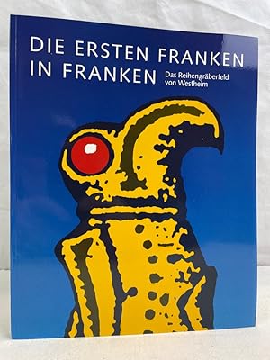 "Die ersten Franken in Franken" : das Reihengräberfeld von Westheim ; Germanischen Nationalmuseum...