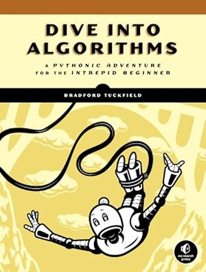Imagen del vendedor de Dive into Algorithms : A Pythonic Adventure for the Intrepid Beginner a la venta por GreatBookPrices