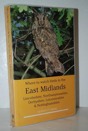 Seller image for Where to Watch Birds in the East Midlands Lincolnshire, Northamptonshire, Derbyshire, Leicestershire and Nottinghamshire for sale by Nugget Box  (PBFA)