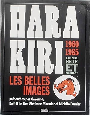 Hara-Kiri 1960-1985. Journal bête et méchant. Les belles images, présentées par Cavanna, Delfeil ...