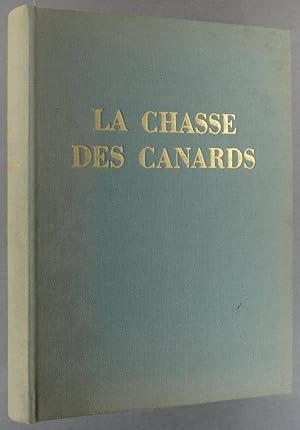 La chasse des canards. Avec le carnet de chasse de René Dupeyron et les études de MM. Acheriteguy...