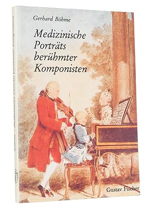 Medizinische Porträts berühmter Komponisten (Band 1): Wolfgang Amadeus Mozart, Ludwig van Beethov...