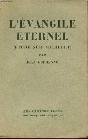 Image du vendeur pour L'vangile ternel - Etude sur Michelet - Collection les cahiers verts n4 - Exemplaire alfa n2818. mis en vente par Le-Livre