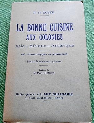 La bonne cuisine aux colonies. Asie - Afrique - Amérique. 400 recettes exquises ou pittoresques. ...