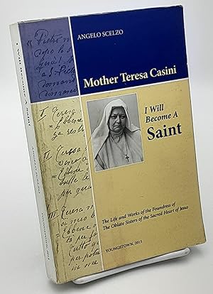 Mother Teresa Casini, "I Will Become a Saint": The Life and Works of the Foundress of the Oblate ...