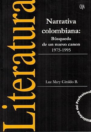 Narrativa colombiana: Búsqueda de un nuevo canon 1975-1995. [EJEMPLAR CON FIRMA Y DEDICATORIA DE ...