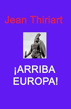 Seller image for ARRIBA EUROPA! Una Europa unida un imperio de 400 millones de hombres for sale by LIBROPOLIS