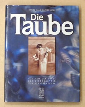 Die Taube. Vom heiligen Vogel der Liebesgöttin zur Strassentaube.