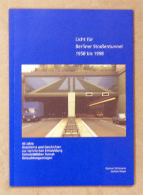 Licht für Berliner Strassentunnel 1958 bis 1998. 40 Jahre Geschichte und Geschichten zur technisc...