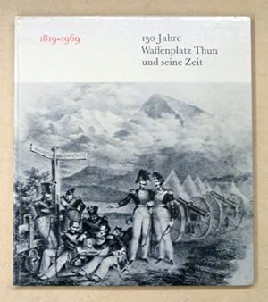 Bild des Verkufers fr 150 Waffenplatz Thun und seine Zeit. 1819 - 1969. zum Verkauf von antiquariat peter petrej - Bibliopolium AG