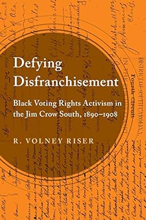 Seller image for Defying Disfranchisement: Black Voting Rights Activism in the Jim Crow South, 1890-1908 for sale by Libro Co. Italia Srl