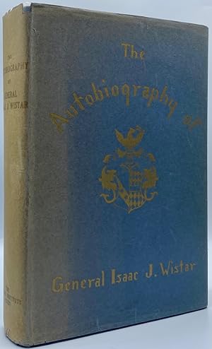 Autobiography of Isaac Jones Wistar, 1827-1905: Half Century in War and Peace