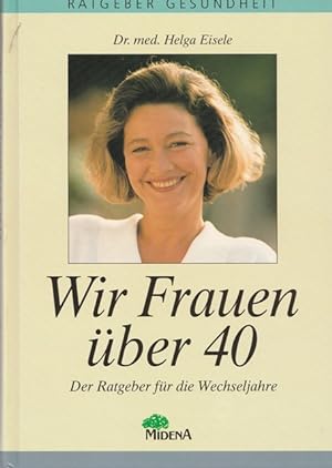 Seller image for Wir Frauen ber 40. Der Ratgebefr die Wechseljahre. for sale by Ant. Abrechnungs- und Forstservice ISHGW