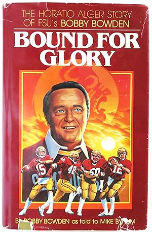 Seller image for Bound for Glory: The Horatio Alger Story of FSU's Bobby Bowden for sale by Book Catch & Release