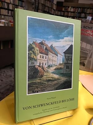 Bild des Verkufers fr Von Schwenckfeld bis Lhe. Aspekte aus der Geschichte evangelischer Theologie und Frmmigkeit in Bayern. zum Verkauf von Antiquariat Thomas Nonnenmacher