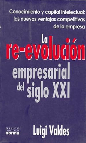 Imagen del vendedor de La Re-Evolucin Empresarial Del Siglo XXI: Conocimiento Y Capital Intelectual: Las Nuevas Ventajas Competitivas De La Empresa (Spanish Edition) a la venta por Von Kickblanc