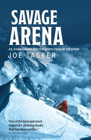 Seller image for Savage Arena : K2, Changabang and the North Face of the Eiger for sale by GreatBookPrices