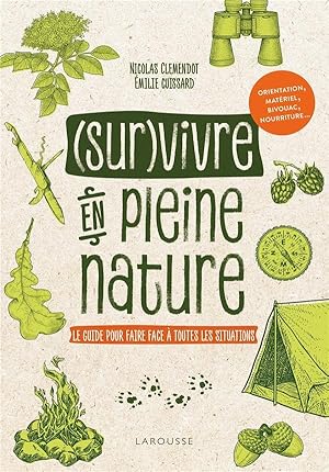 (sur)vivre en pleine nature ; le guide pour faire face à toutes les situations