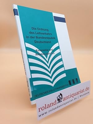 Seller image for Die Ordnung des Leihverkehrs in der Bundesrepublik Deutschland. Kommentar und Arbeitsmaterialien for sale by Roland Antiquariat UG haftungsbeschrnkt