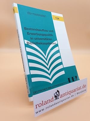 Seller image for Bestandsaufbau und Erwerbungspolitik in universitren Bibliothekssystemen : Versuch einer Standortbestimmung / Kommission des Deutschen Bibliotheksinstituts fr Erwerbung und Bestandsentwicklung, Expertengruppe Bestandsentwicklung in Wissenschaftlichen Bibliotheken. Von Rolf Griebel ; Andreas Werner ; Sigrid Hornei / Deutsches Bibliotheksinstitut: DBI-Materialien ; 134 for sale by Roland Antiquariat UG haftungsbeschrnkt