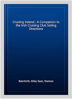 Seller image for Cruising Ireland : A Companion to the Irish Cruising Club Sailing Directions for sale by GreatBookPrices