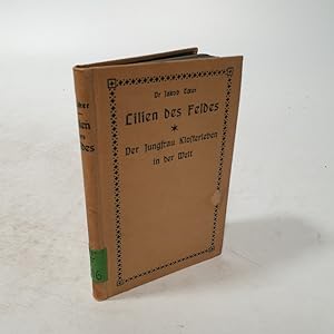 Immagine del venditore per Lilien des Feldes. Der Jungfrau Klosterleben in der Welt. 8. u. 9. Auflage. venduto da Antiquariat Bookfarm