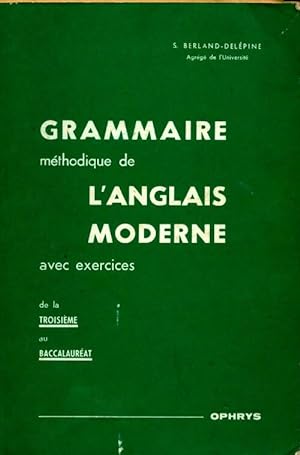 Grammaire méthodique de l'anglais moderne - S. Berland-Delépine