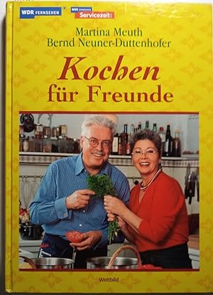 Kochen für Freunde : das Begleitbuch zur WDR-Servicezeit Essen und Trinken