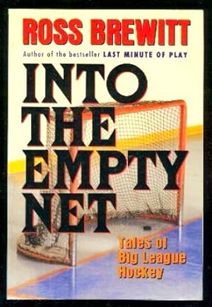 Imagen del vendedor de INTO THE EMPTY NET - Tales of Big League Hockey a la venta por W. Fraser Sandercombe